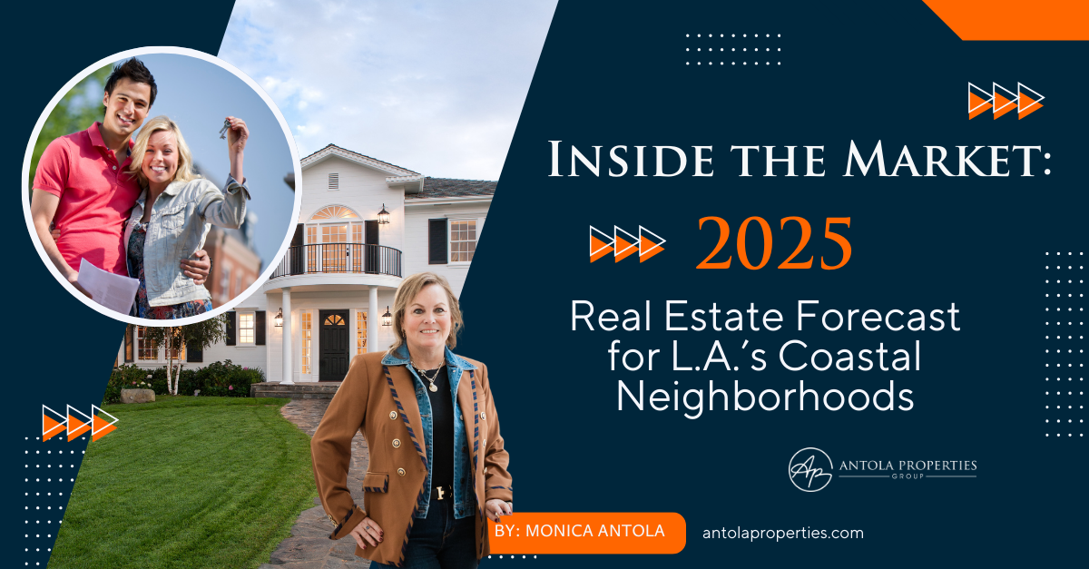 🏡 Inside the Market: 2025 Real Estate Forecast for L.A.’s Coastal Neighborhoods